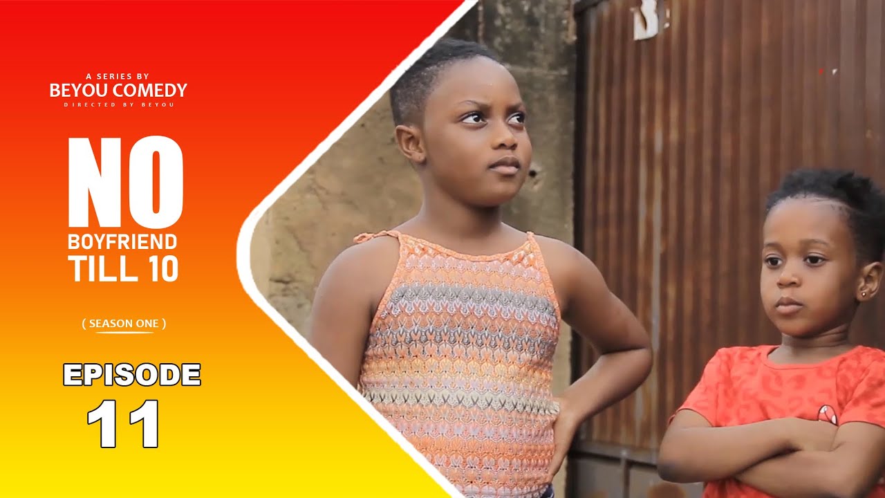 NO BOYFRIEND TILL 10 SEASON 1 EPISODE 11 FT ONE TIME PLAYMAN,ESI KOKOTII,UNCLE BEYOU N ALL STARS