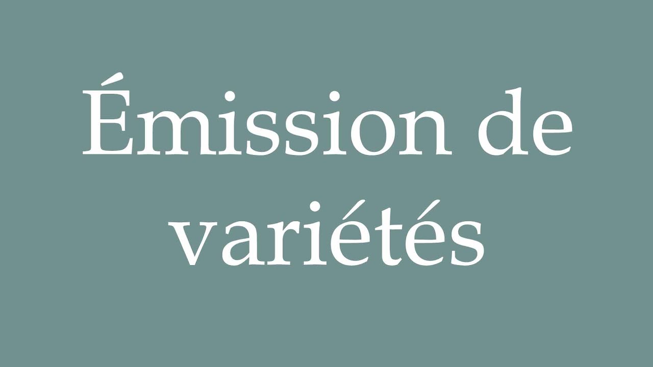 How to Pronounce ''&Eacute;mission de vari&eacute;t&eacute;s'' (Variety show) Correctly in French