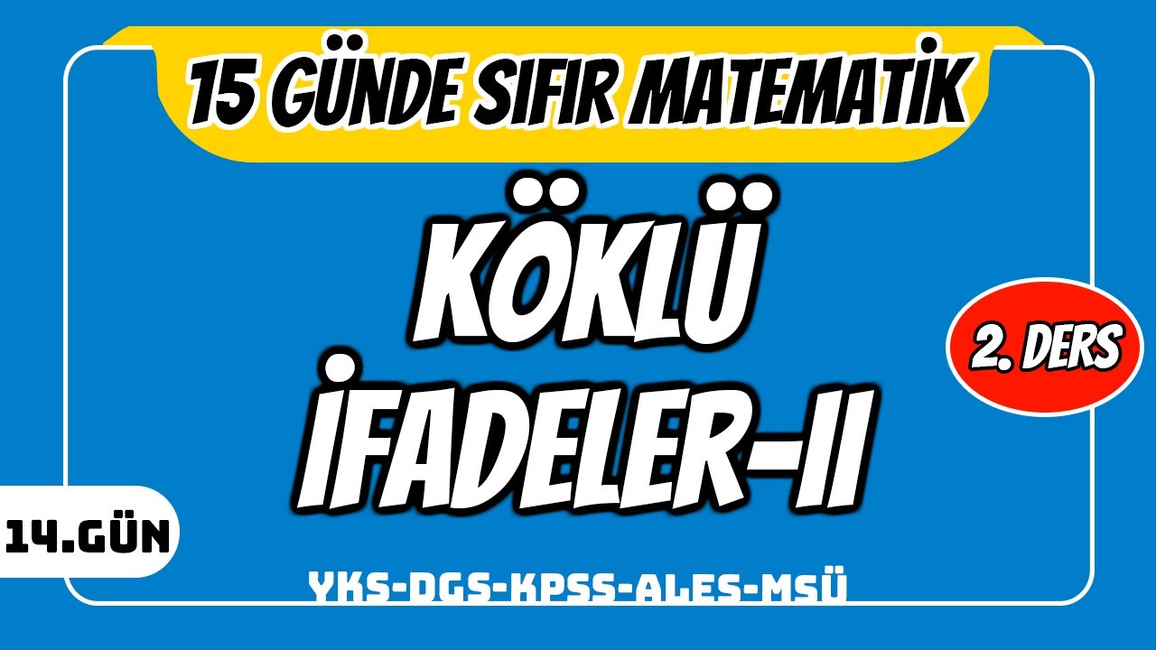 15 GÜNDE SIFIR TEMEL MATEMATİK KAMPI 14.GÜN DERS 2: KÖKLÜ SAYILAR II (2024 )
