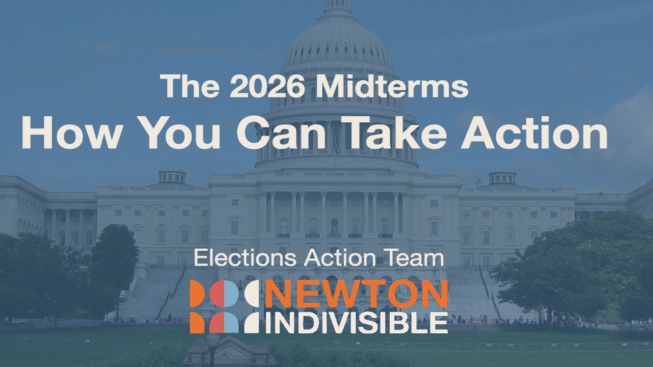 The 2026 Midterms: How You Can Take Action (Newton Indivisible Elections Action Team, July 11, 2026)
