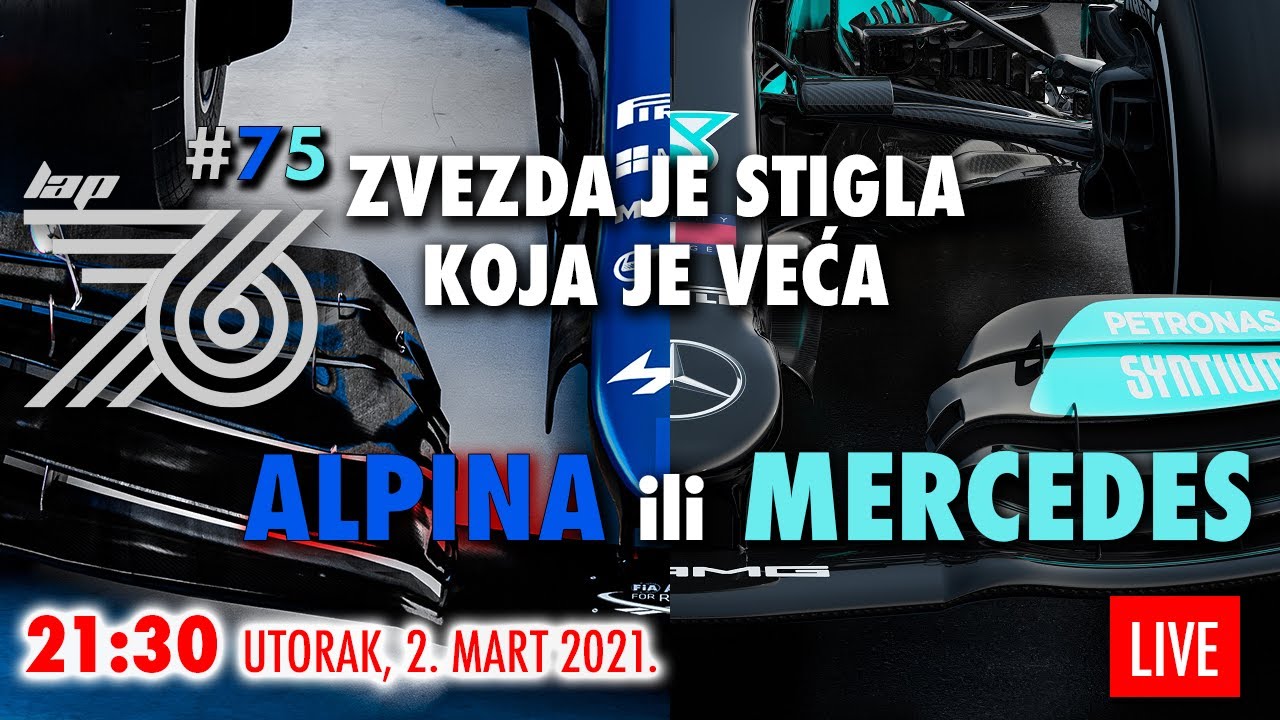 Lap 76 #75 | F1: Zvezda je stigla - koja je veća - Mercedes ili Alpina | Moć ili lepota