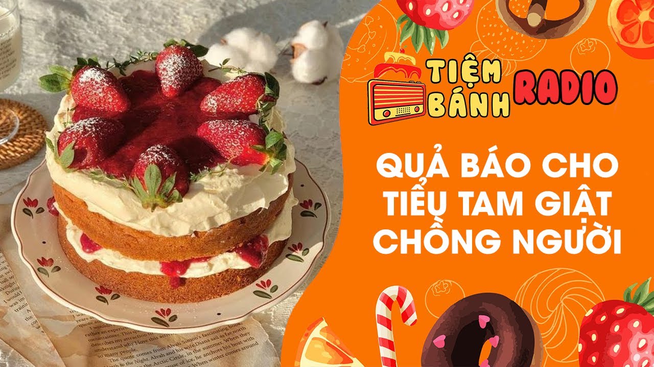 Tâm sự số 988 🌈 Quả báo cho tiểu tam giật chồng người 🌈 Tiệm Bánh Radio