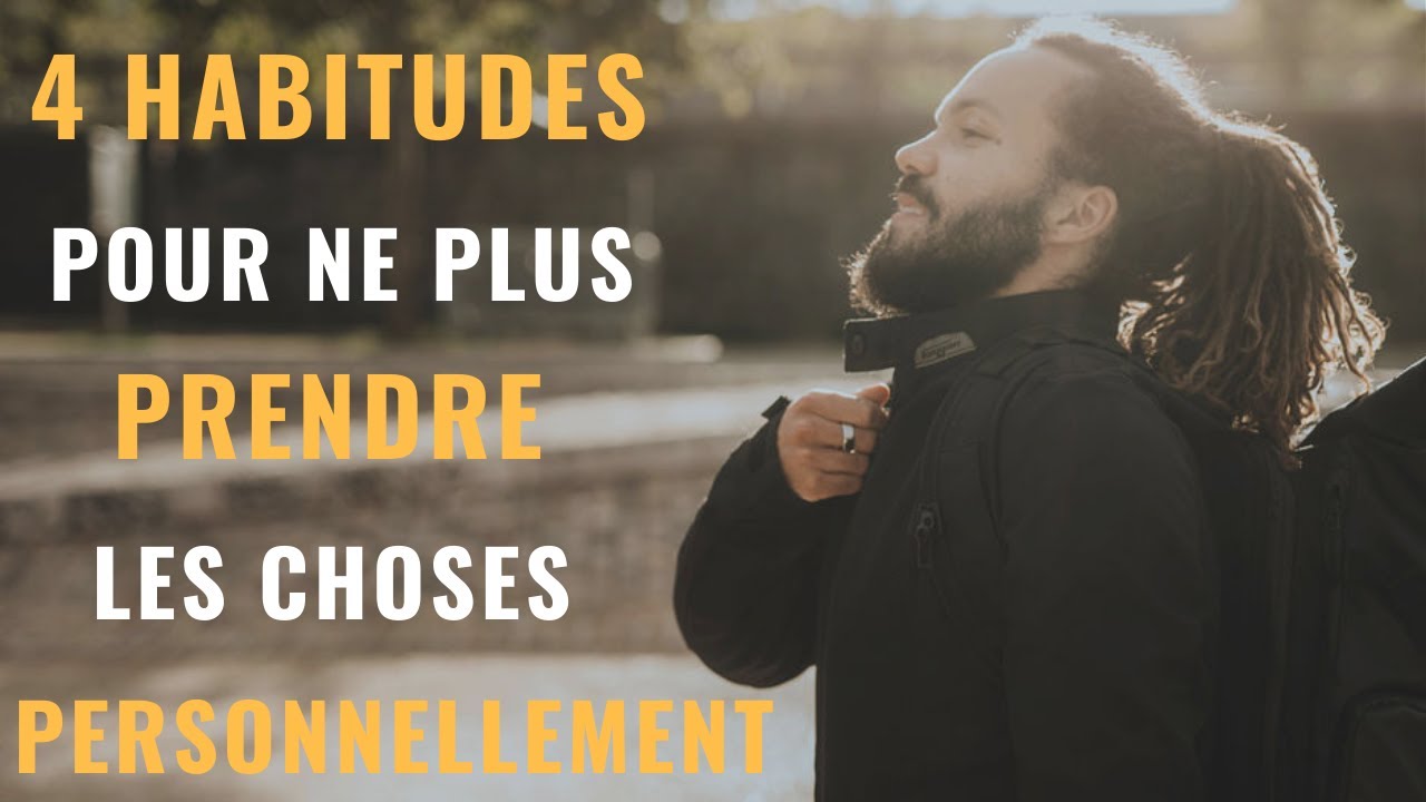 4 habitudes pour ne plus prendre les choses personnellement (d&eacute;veloppement personnel)