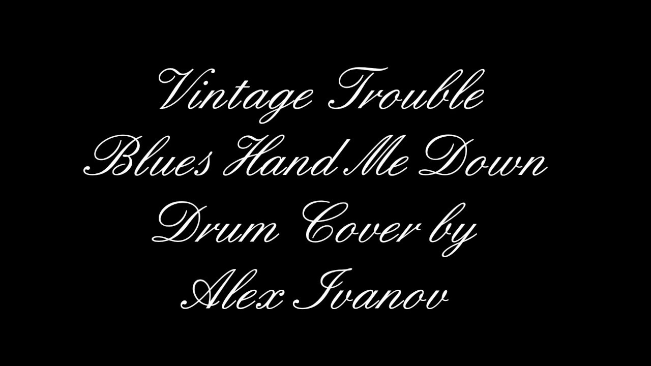 Vintage Trouble - Blues Hand Me Down - Drum Cover by Alex Ivanov