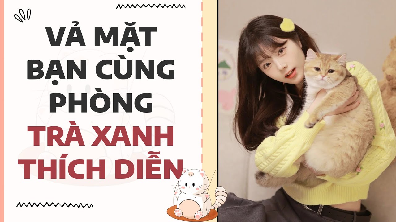 [Truyện full] VẢ MẶT BẠN CÙNG PHÒNG TRÀ XANH THÍCH DIỄN | Mèo Béo Audio