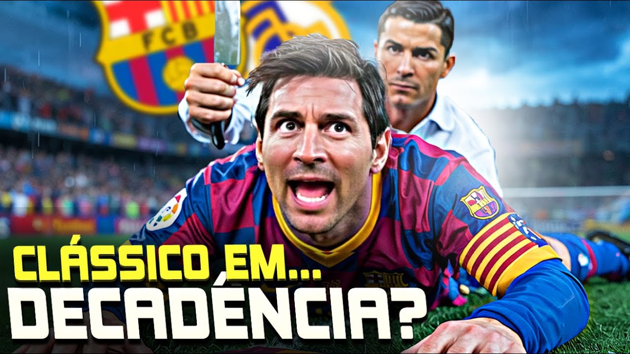 o AUGE e a QUEDA do EL CLÁSSICO! Real x Barça NUNCA MAIS será o MESMO?