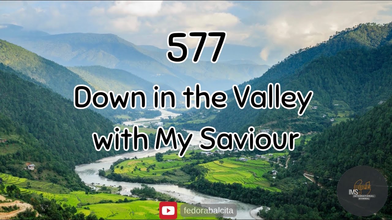 577 DOWN IN THE VALLEY WITH MY SAVIOUR || HYMNS || IMS HYMNAL