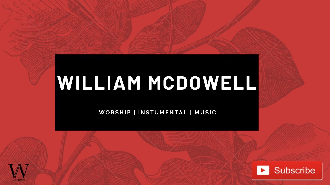 Willam McDowell | Soaking Worship Instrumental Cover | Meditation and Relaxing Music