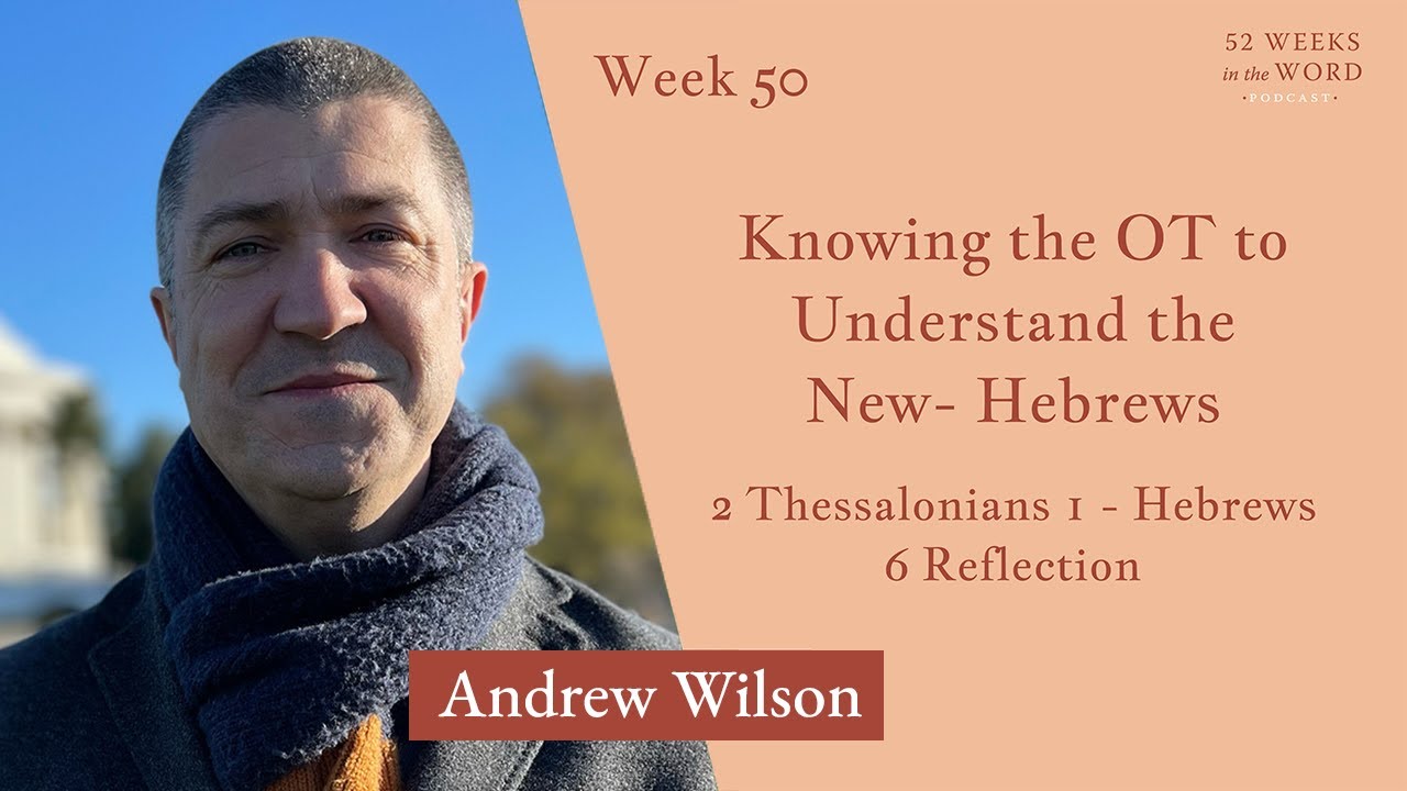 Week 50: The Book of Hebrews with Andrew Wilson