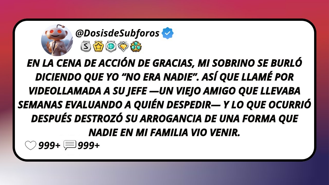 En La Cena De Acción De Gracias, Mi Sobrino Se Burló Diciendo Que Yo “No Era Nadie”. Así Que...