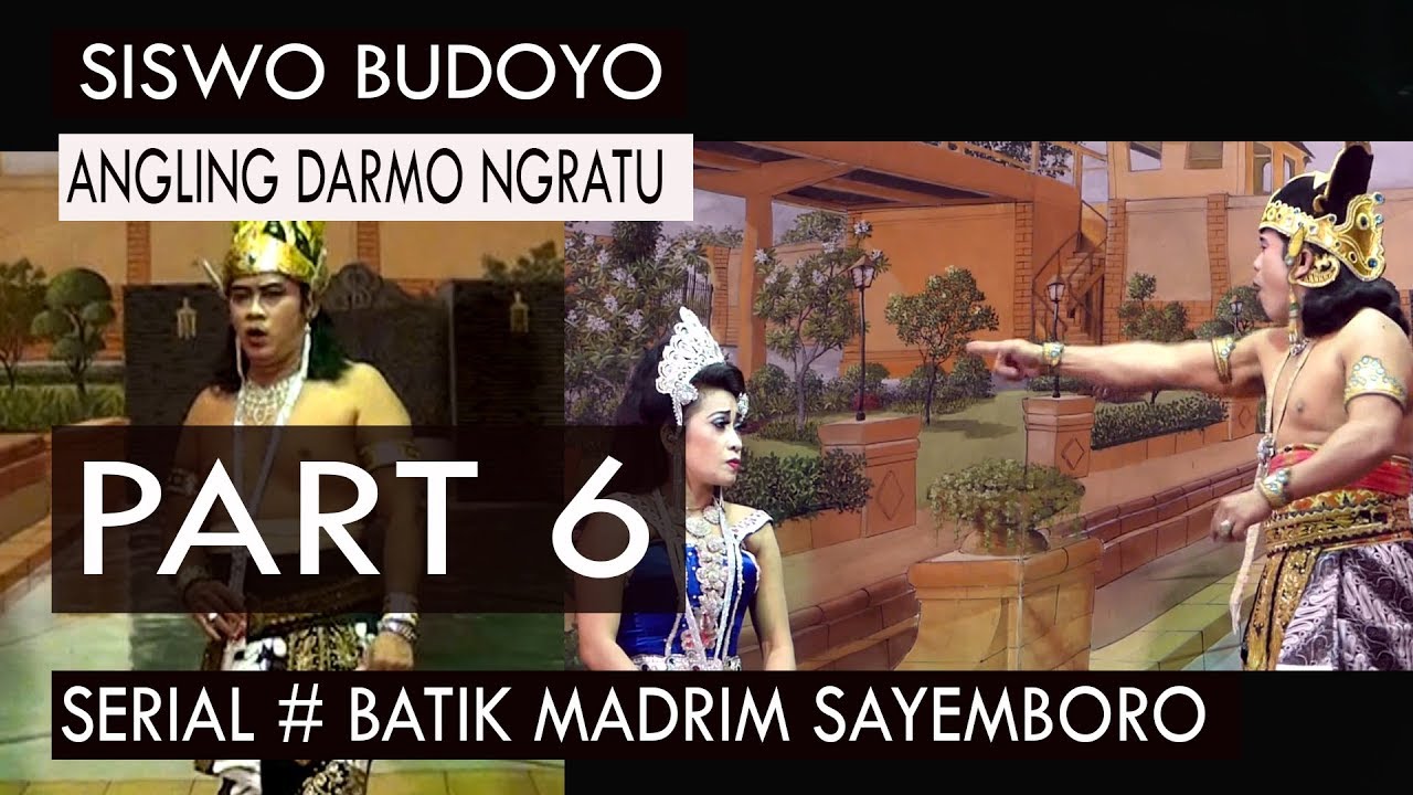 SISWO BUDOYO ANGLING DARMO NGRATU SERIAL BATIK MADRIM SAYEMBORO PART 6