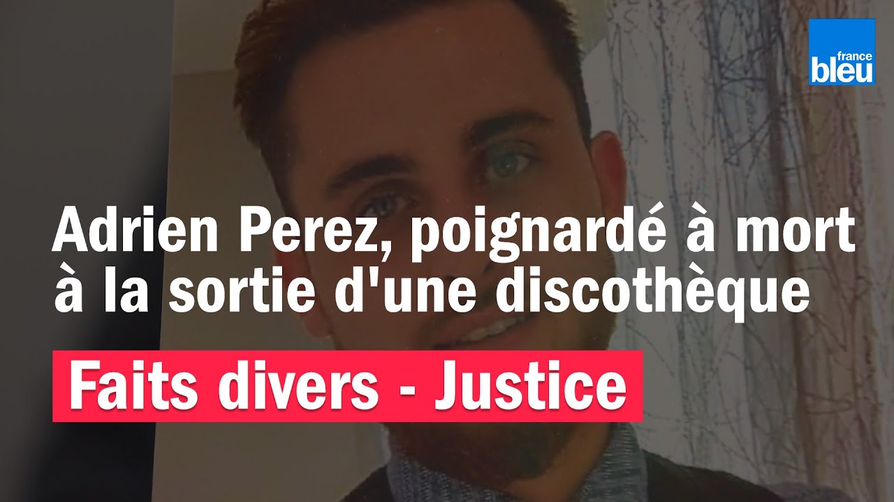 L'affaire Adrien Perez, poignardé devant une discothèque en juillet 2018