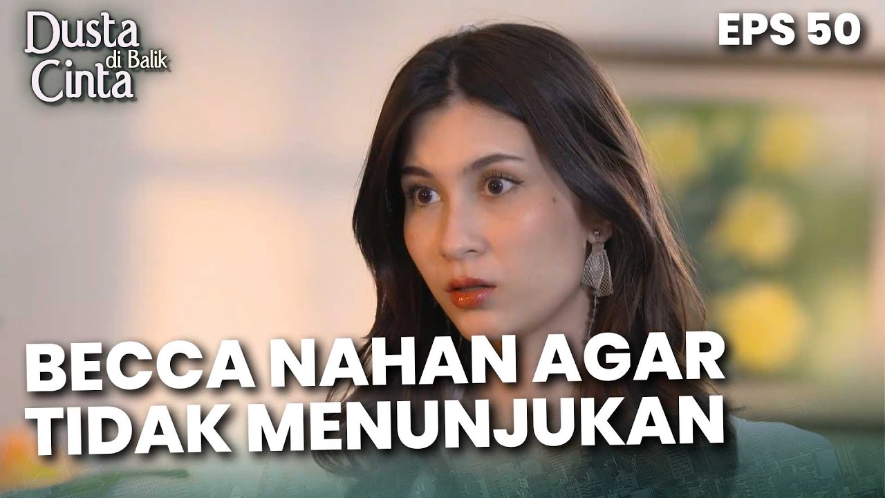 Becca Tidak Ingin Menunjukan Kebenciannya Pada Kirana - DUSTA DIBALIK CINTA | Eps 50 Part 3