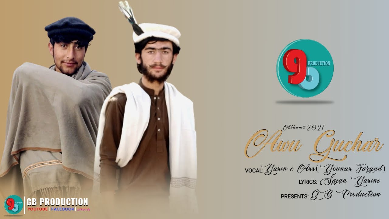 Burushaski New Song 2021 || Awu Guchar || Lyrics:Sajan Yasini Vocal:Younus Faryad Yasin e Ass||