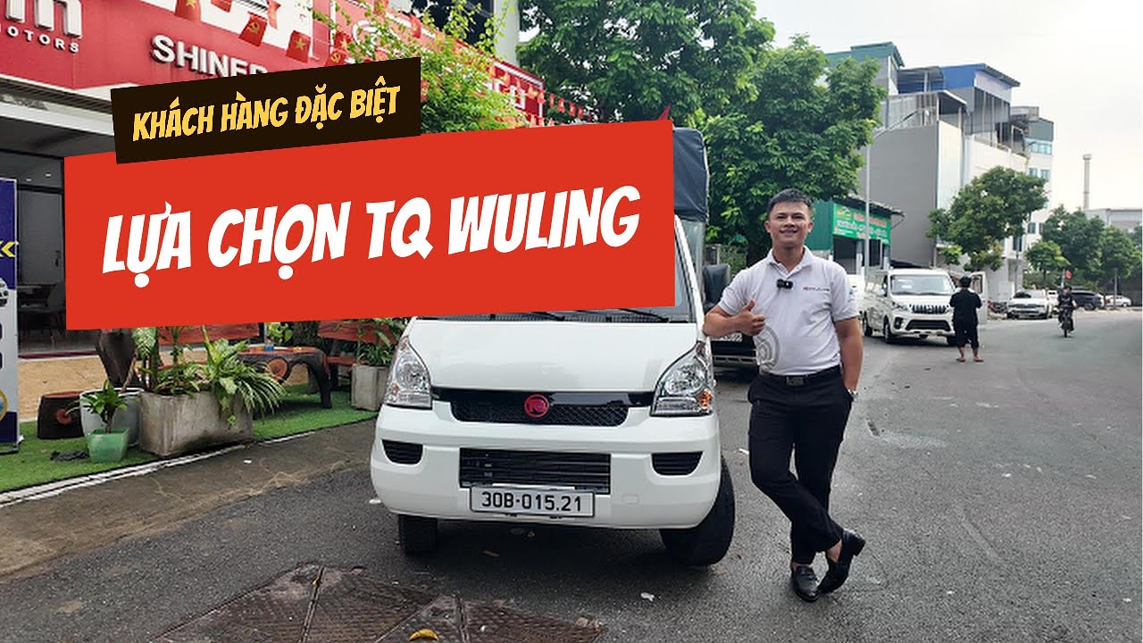Khách hàng đặc biệt lựa chọn TQ Wuling 