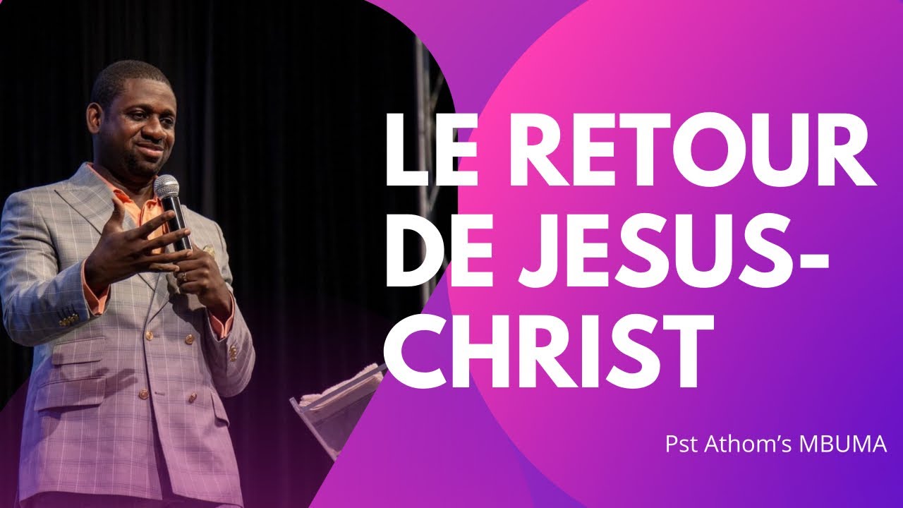 Le retour de Jesus Christ.   Pst Athom’s MBUMA