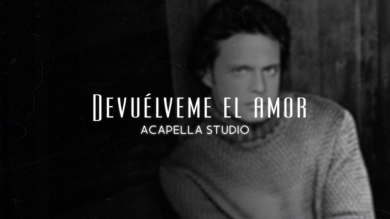 Devuélveme el amor - Luis Miguel (ACAPELLA STUDIO)