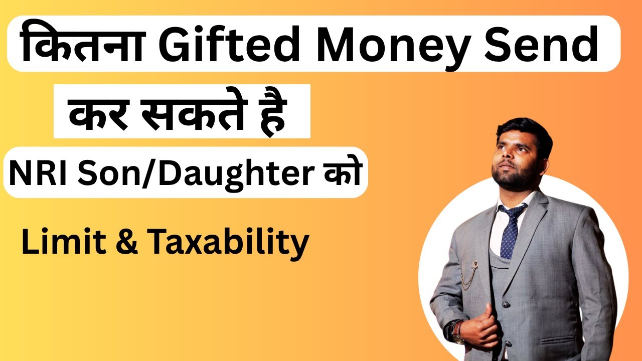 If Parents or relative gift money sent to their NRI SON is taxable in India or what is limit of Gift