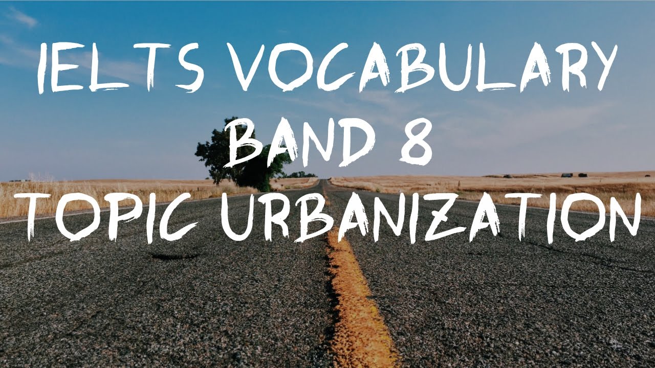 IELTS Vocabulary Band 8-topic URBANIZATION-IELTS Academic