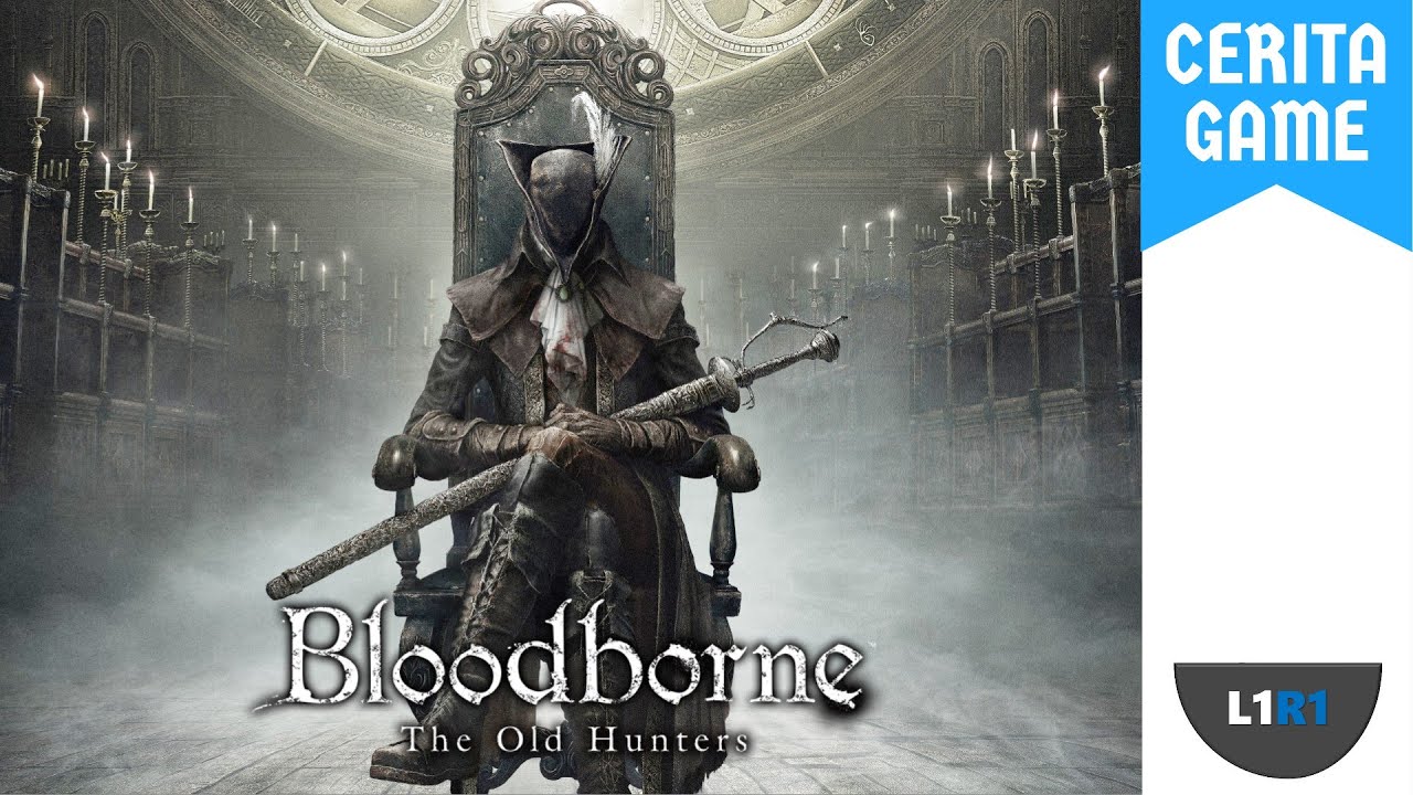 Cerita Bloodborne DLC - Fear The Old Sin!!!