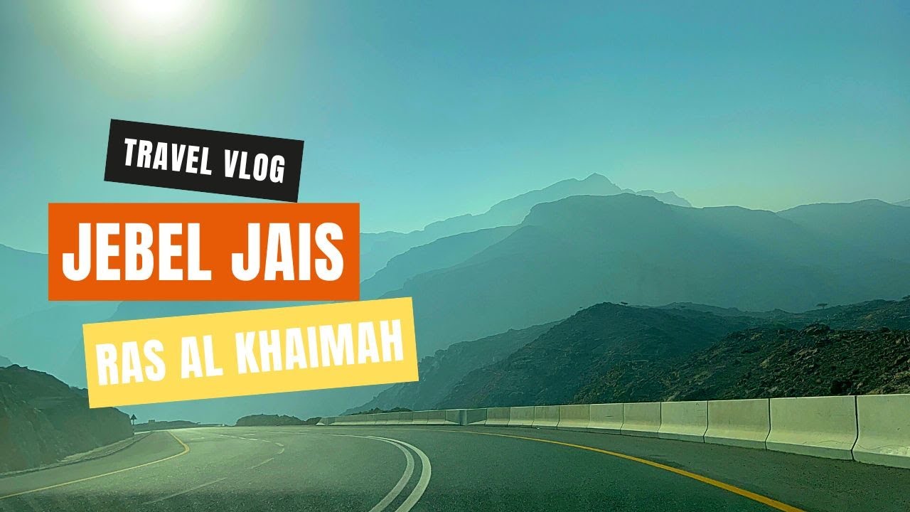 Jebel Jais | Places To Visit In Ras Al Khaimah | RAK Tourist Places | RAK Itinerary
