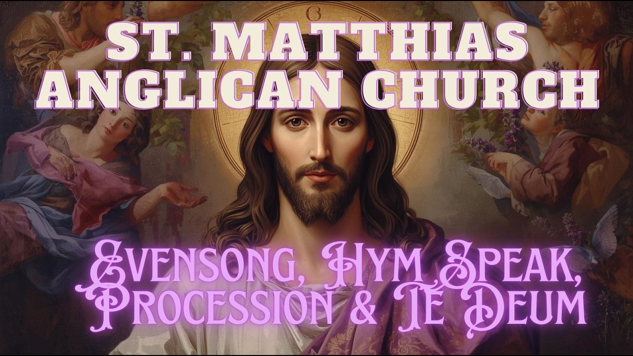 St. Matthias Anglican Church: Evensong, Hym Speak, Procession and Te Deum