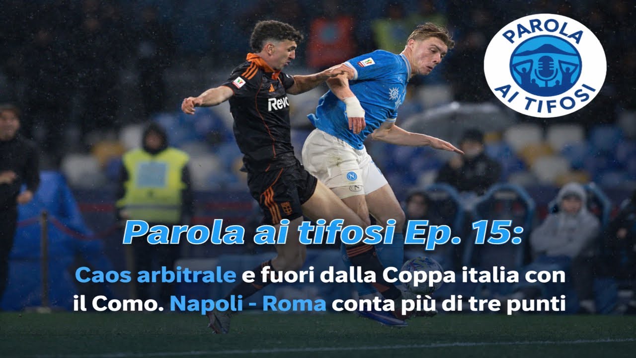 Ep. 15 - Caos arbitrale e fuori dalla Coppa Italia con il Como. Napoli - Roma conta più di tre punti