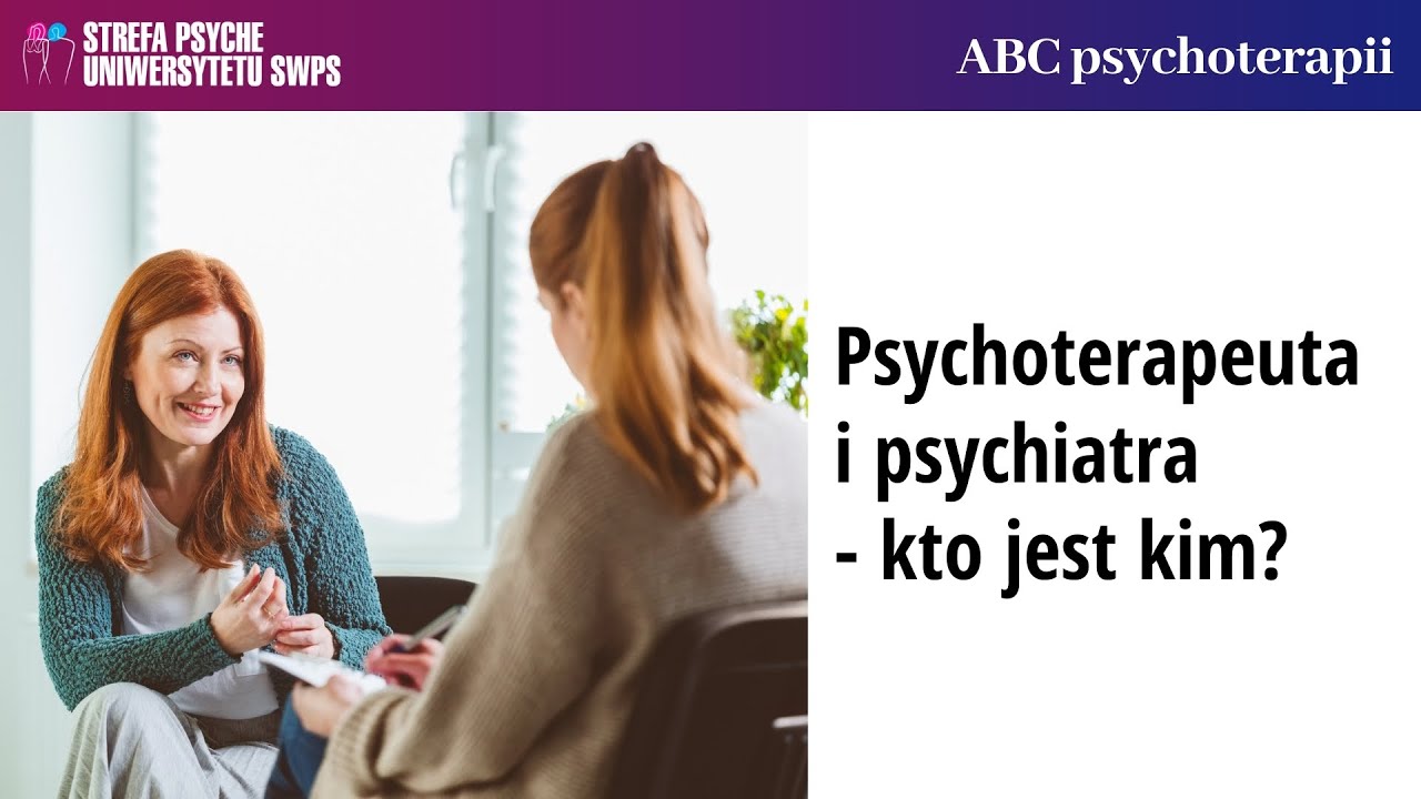 Psychoterapeuta i psychiatra - kto jest kim? - Aleksandra Topolewska- Wochowska, Joanna Gutral