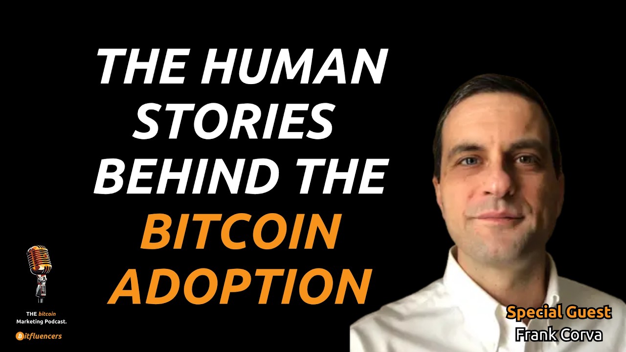 The Human Stories Behind the Bitcoin Adoption | Frank Corva | Ep. 18