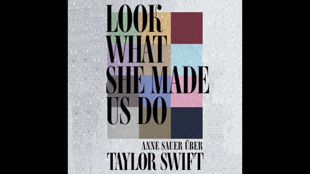 Look What She Made Us Do: Über Taylor Swift - Anne Sauer
