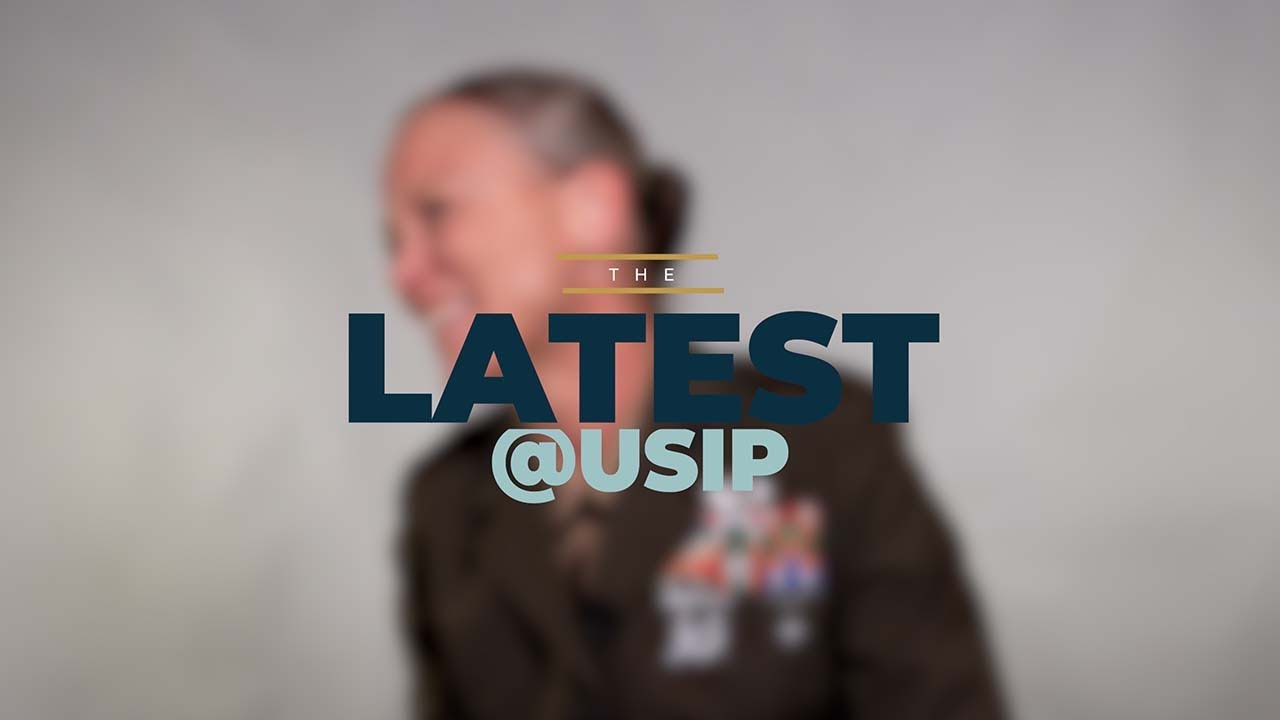 The Latest @ USIP: Why Women Are So Vital to Sustaining Peace and Security