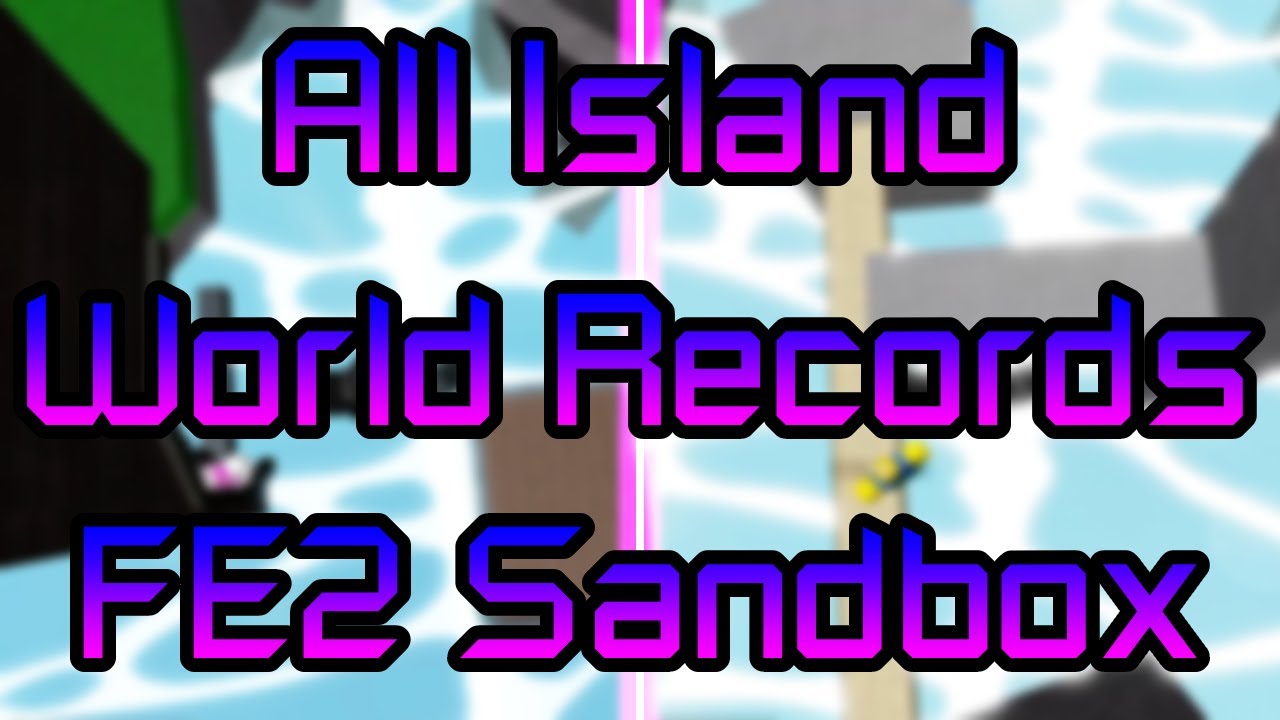 All Island World Records in FE2 Physics Sandbox