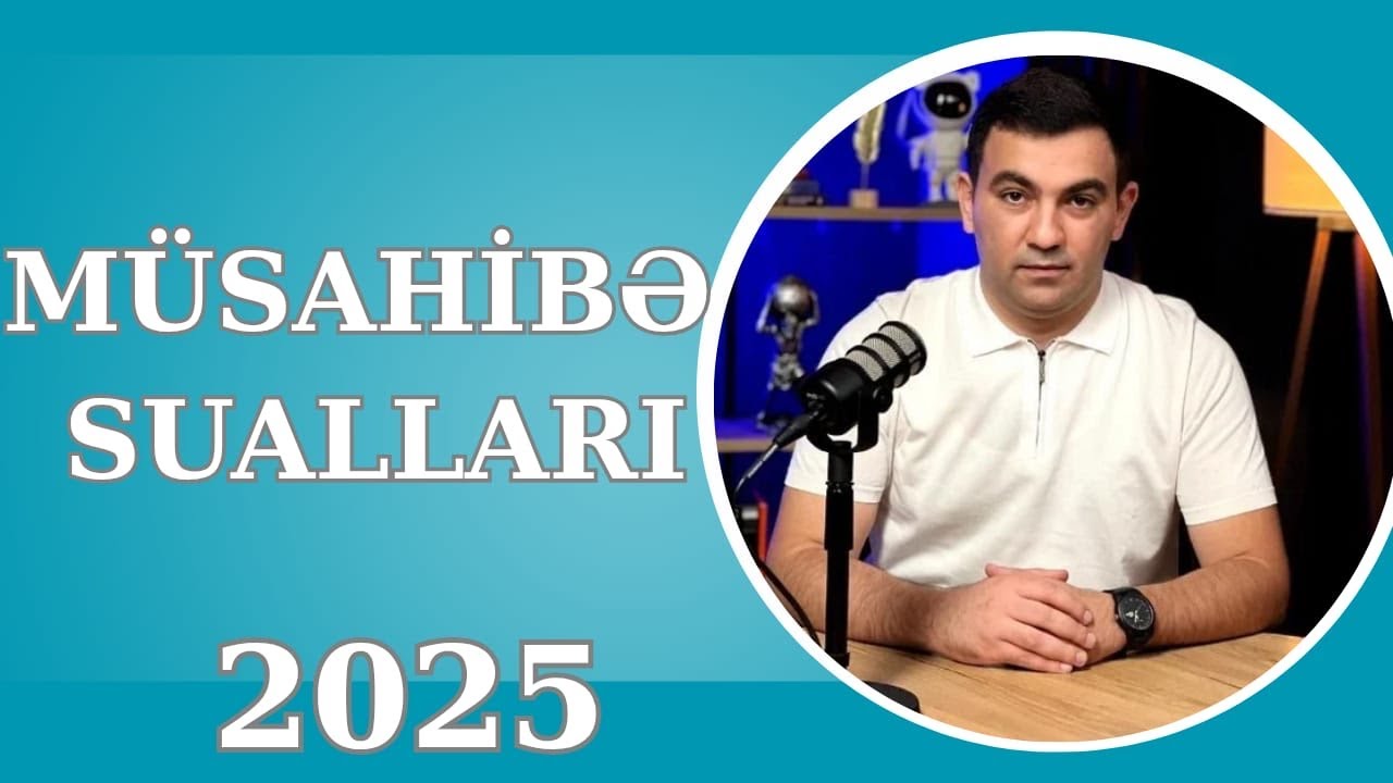 MÜSAHİBƏ SUALLARI 2025. Təlimçi Coşqun Namazov. (051-580-94-28)