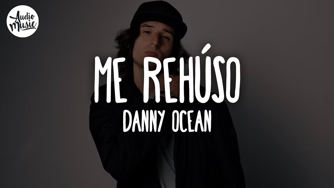 Me Reh&uacute;so - Danny Ocean (Letra)