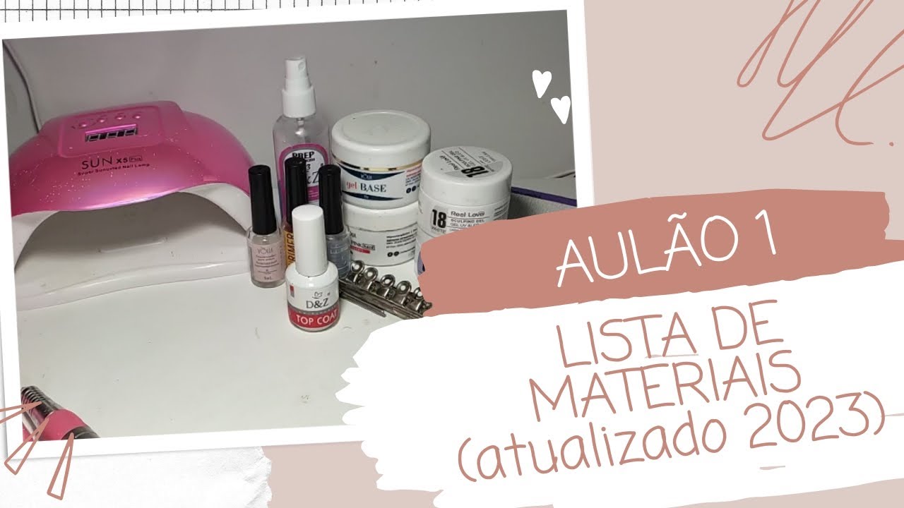 1° AULÃO: LISTA DE MATERIAIS PARA INICIANTES NAILS DESIGNER ATUALIZAÇÃO 2023- UNHA DE GEL NA TIPS