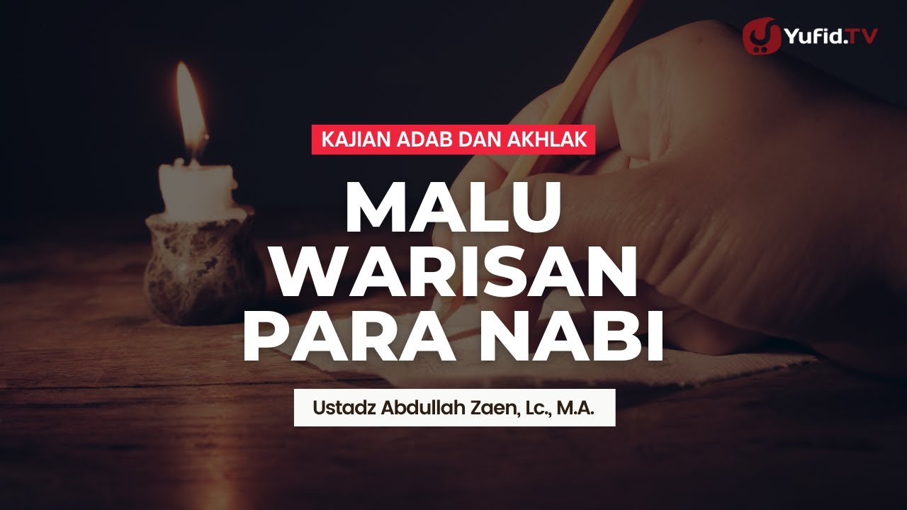 Malu Warisan Para Nabi - Ustadz Abdullah Zaen, Lc., M.A.