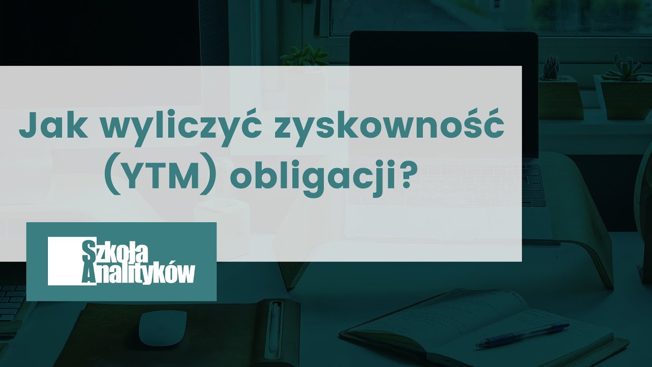Analityk inwestycyjny: Jak wyliczyć zyskowność (YTM) obligacji?