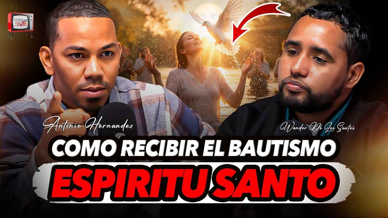 COMO RECIBIR EL BAUTISMO DEL ESPIRITU SANTO & COMO SABER SI YA FUISTE BAUTIZADO - ANTONIO HERNANDEZ