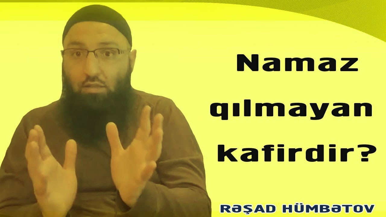 🌿 Namaz qılmayan kafirdir?? 👉 Rəşad Hümbətov