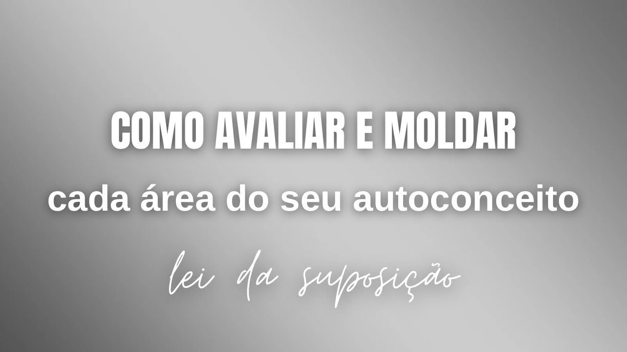 como avaliar & moldar cada área do seu autoconceito