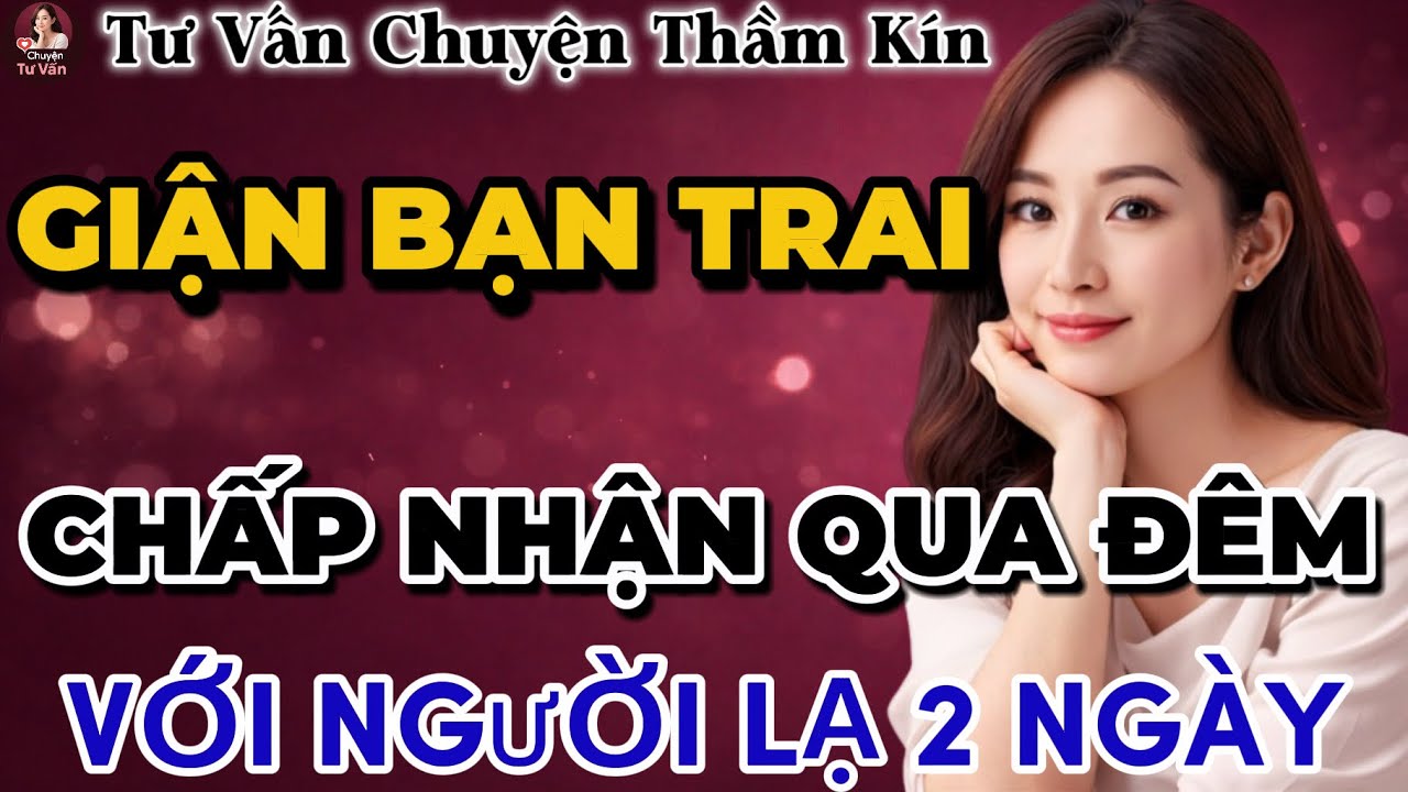 Tư Vấn Tình Yêu | Giận Chồng Vợ Chấp Nhận Qua Đêm Với Người Lạ | Tâm Sự Thầm Kín