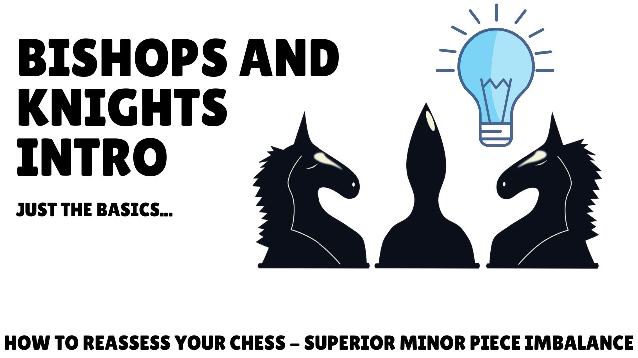 Chess Teacher on How to Reassess Your Chess - How to Identify Good Bishops and Knights