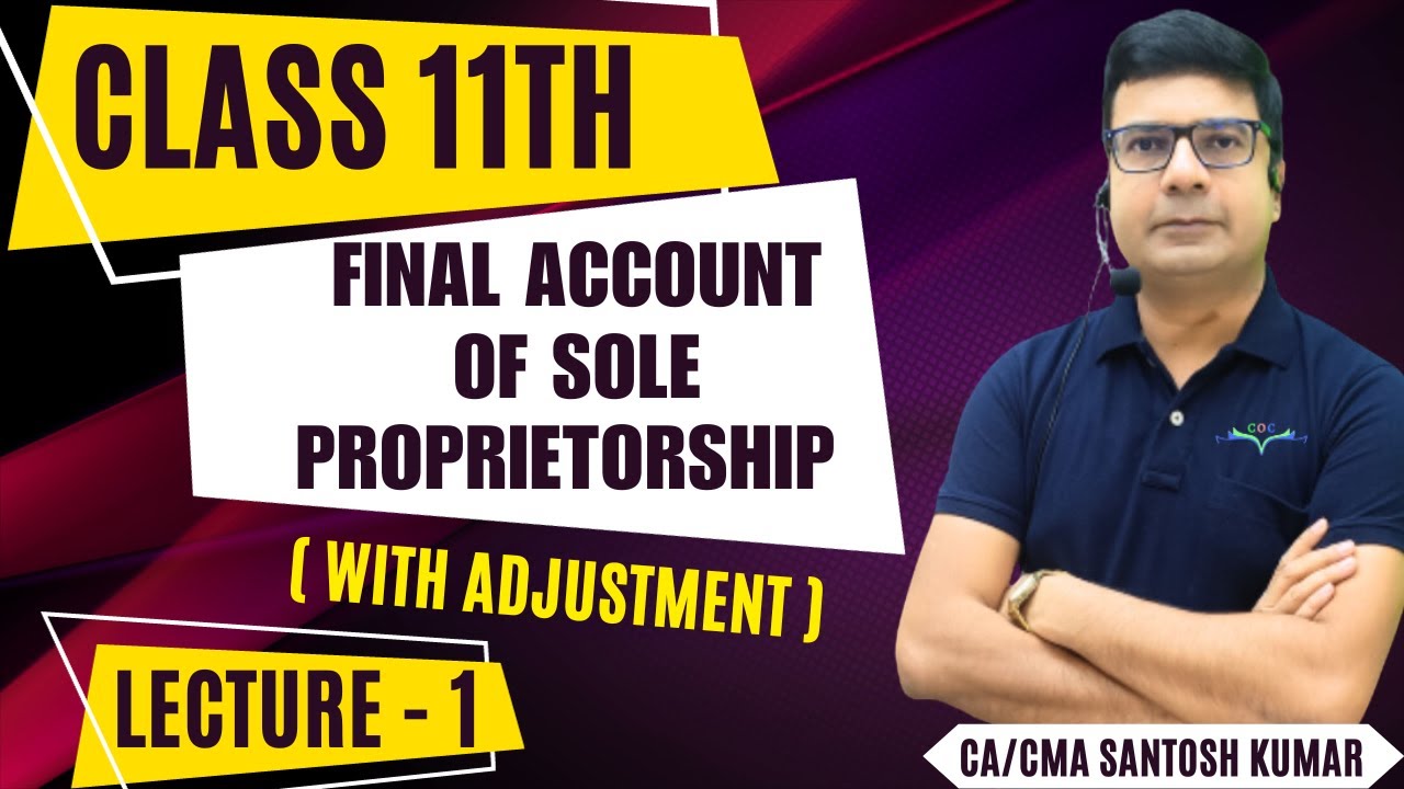 Final Account of Sole Proprietorship(With adjustment)| Lecture- 1|Class 11th|By CA/CMA Santosh Kumar