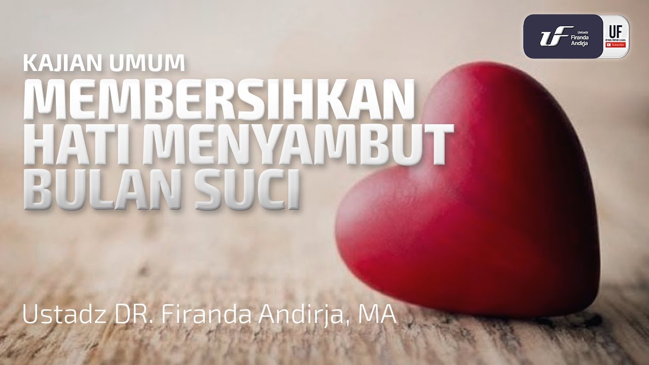 Membersihkan Hati Menyambut Bulan Suci - Ust. Dr. Firanda Andirja M.A