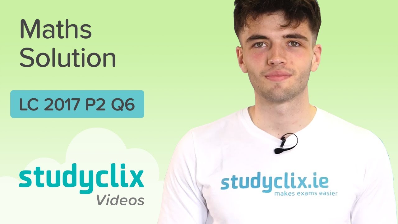 leaving cert maths 2017 paper 2 q6 - Studyclix Maths Solution