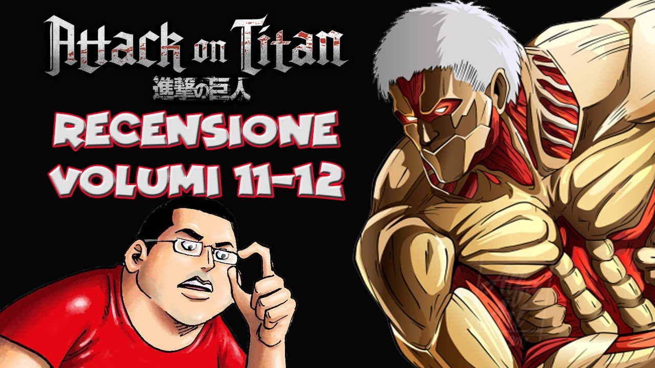 L'ATTACCO DEI GIGANTI: RECENSIONE VOLUMI 11-12