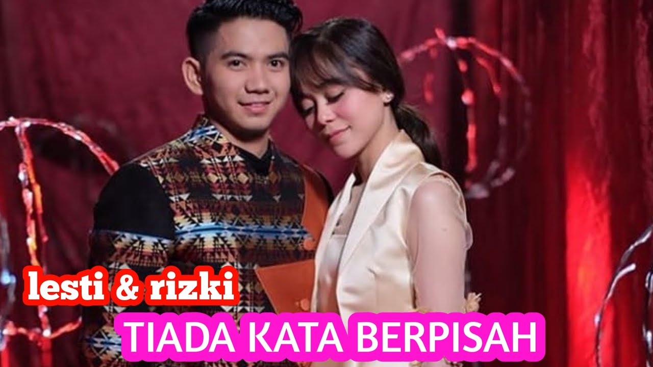 Lesti & rizki - TIADA KATA BERPISAH : Video lirik