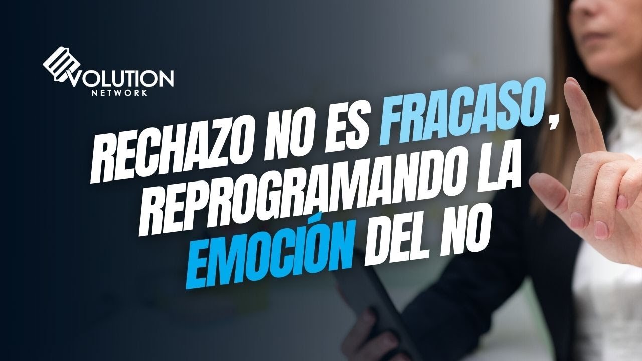 Rechazo no es fracaso, reprogramando la emoción del NO