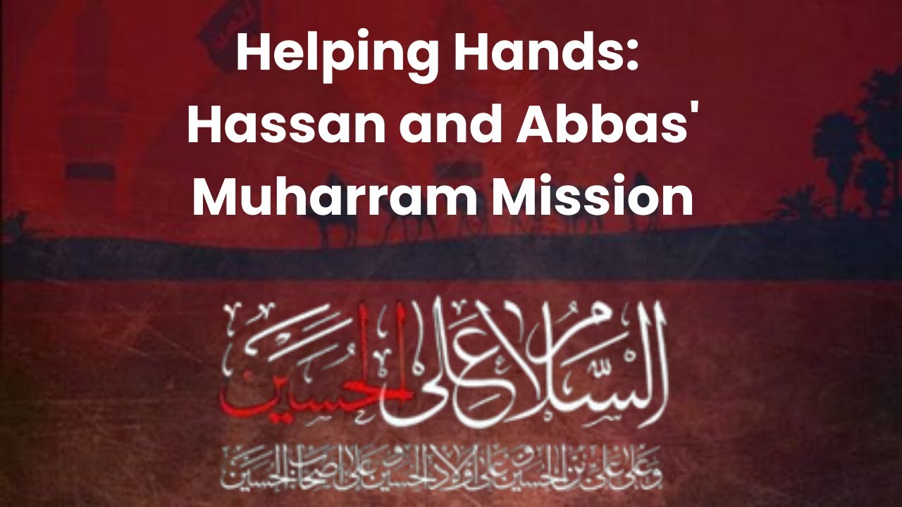 Helping Hands: Hassan and Abbas' Muharram Mission