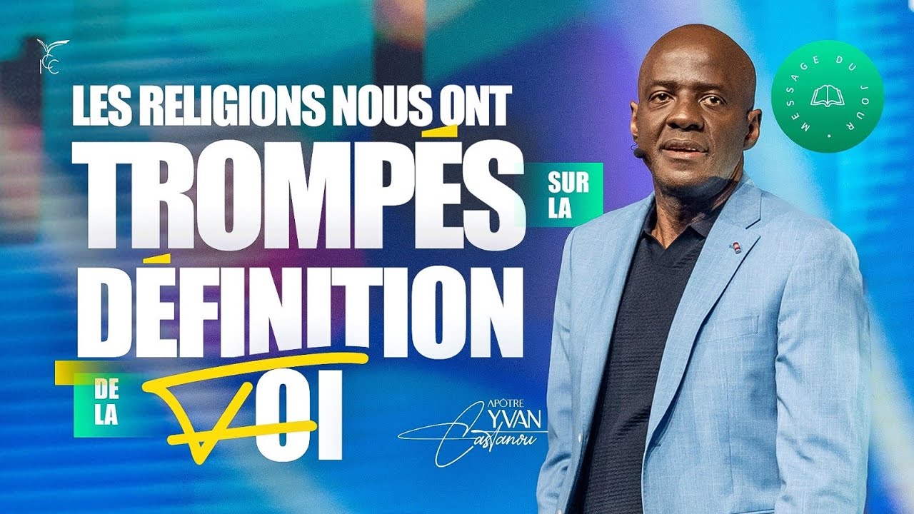 Les religions nous ont tromp&eacute;s sur la d&eacute;finition de la foi - Ap&ocirc;tre Yvan CASTANOU